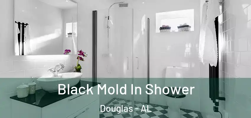  Black Mold In Shower Douglas - AL