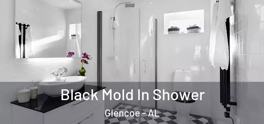  Black Mold In Shower Glencoe - AL