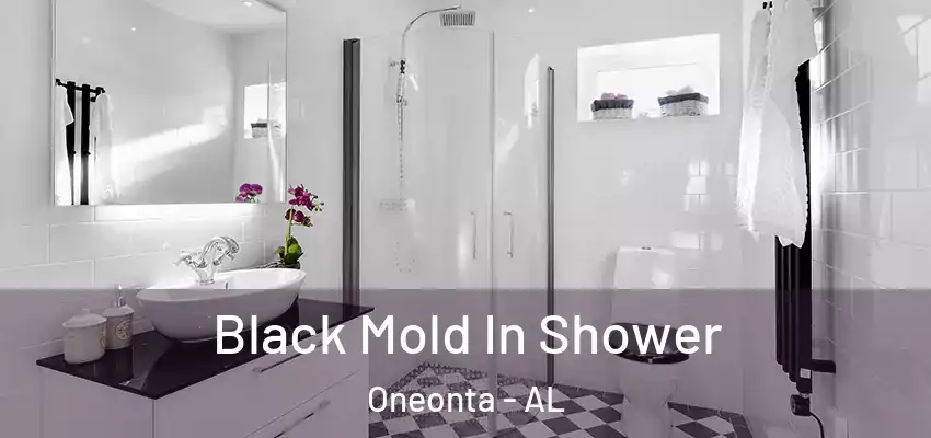  Black Mold In Shower Oneonta - AL