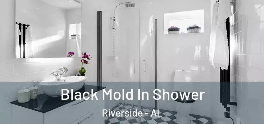  Black Mold In Shower Riverside - AL